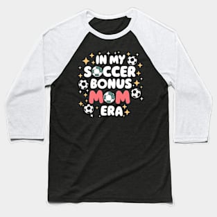 Soccer-Lover Bonus Moms In My Soccer Bonus Mom Era Baseball T-Shirt